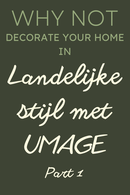 Why Not Decorate your home in Landelijke stijl met UMAGE - Part 1